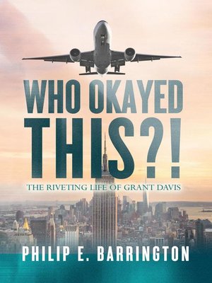 cover image of Who Okayed This?! the Riveting Life of Grant Davis